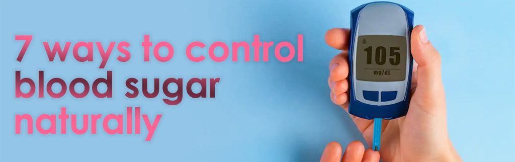 7 Ways to Control Blood Sugar Naturally