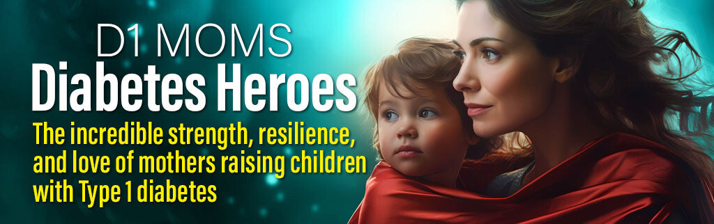 D1 Moms – Diabetes Heroes