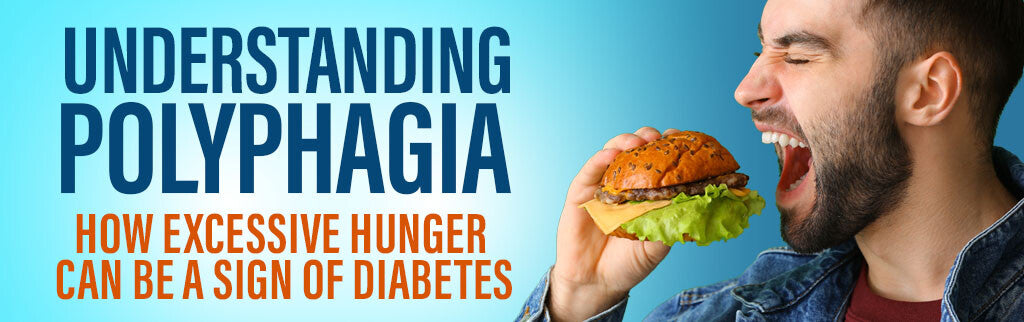 Understanding Polyphagia: How Excessive Hunger Can Be a Sign of Diabet