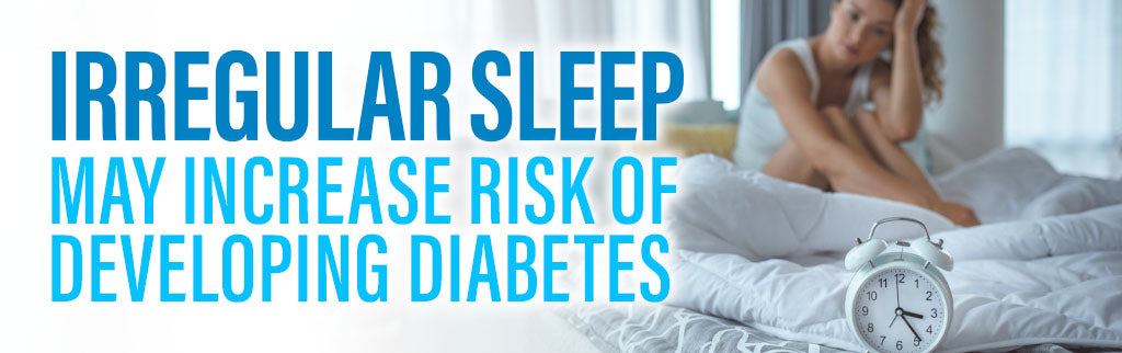 Irregular Sleep May Increase Risk of Developing Diabetes