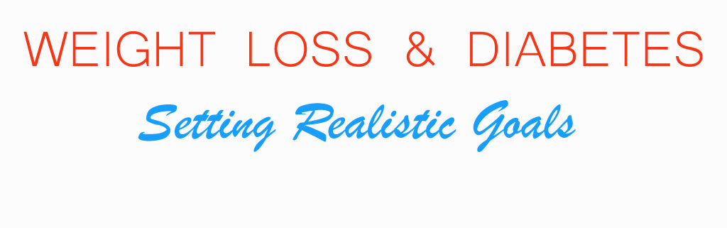 Weight Loss For Diabetics – Setting Realistic Goals